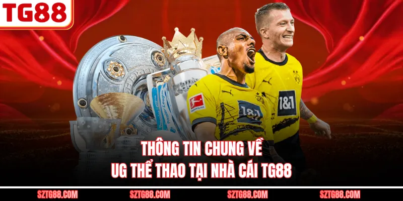 Thông tin chung về UG thể thao tại nhà cái TG88
